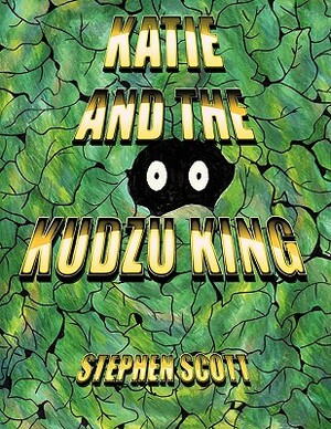 Katie and the Kudzu King by Stephen Scott