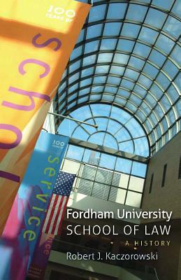 Fordham University School of Law: A History by Robert J. Kaczorowski