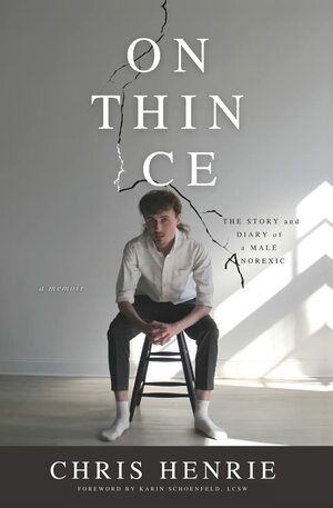 On Thin Ice: The Story and Diary of a Male Anorexic by Chris Henrie