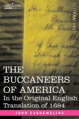 The Buccaneers of America: In the Original English Translation of 1684 by John Esquemeling