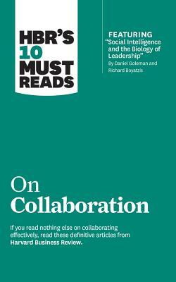 HBR's 10 Must Reads on Collaboration by Richard E. Boyatzis, Harvard Business Review, Daniel Goleman