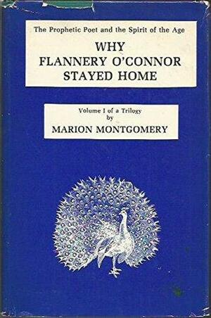 Why Flannery O'Connor Stayed Home by Marion Montgomery