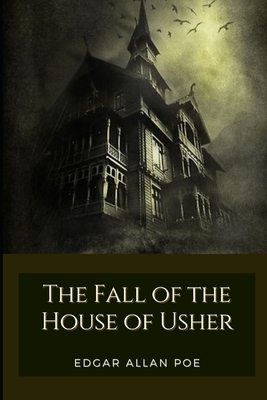 The Fall of the House of Usher: Illustrated by Edgar Allan Poe