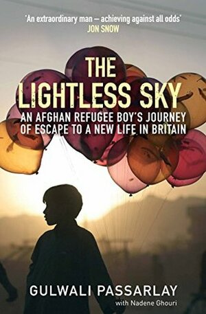 The Lightless Sky: An Afghan Refugee Boy's Journey of Escape to A New Life in Britain by Gulwali Passarlay, Nadene Ghouri