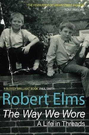 The Way We Wore by Robert Elms