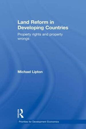 Land Reform in Developing Countries: Property Rights and Property Wrongs by Michael Lipton