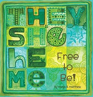 They She He Me: Free to Be! by Matthew SG, Maya Gonzalez