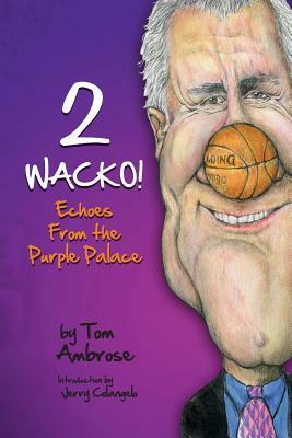 2 WACKO! Echoes From the Purple Palace by Tom Ambrose
