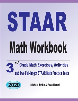 STAAR Math Workbook: 3rd Grade Math Exercises, Activities, and Two Full-Length STAAR Math Practice Tests by Reza Nazari, Michael Smith