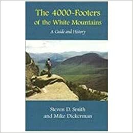 The 4000 Footers of the White Mountains: A Guide and History by Steven D. Smith, Mike Dickerman