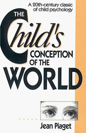 The Child's Conception of the World by Jean Piaget