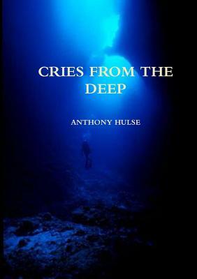 Cries from the Deep by Anthony Hulse