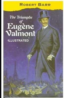 The Triumphs of Eugène Valmont ILLUSTRATED by Robert Barr