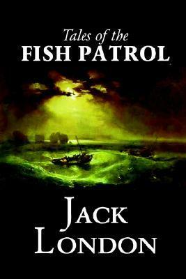 Tales of the Fish Patrol by Jack London