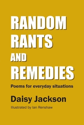 Random Rants and Remedies: Poems for everyday situations by Daisy Jackson