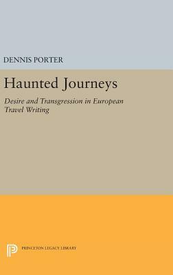 Haunted Journeys: Desire and Transgression in European Travel Writing by Dennis Porter