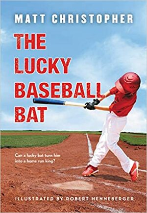 The Lucky Baseball Bat: 50th Anniversary Commemorative Edition by Matt Christopher