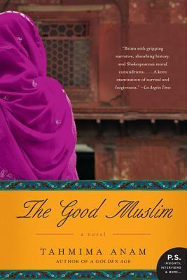The Good Muslim: A Novel by Tahmima Anam