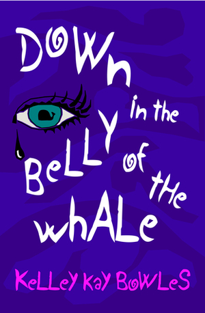 Down in the Belly of the Whale by Kelley Kay Bowles