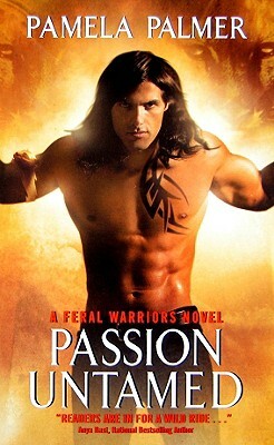 Passion Untamed: A Feral Warriors Novel by Pamela Palmer