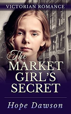 The Market Girl's Secret by Hope Dawson