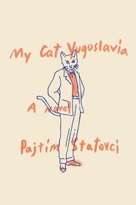 My Cat Yugoslavia by Pajtim Statovci