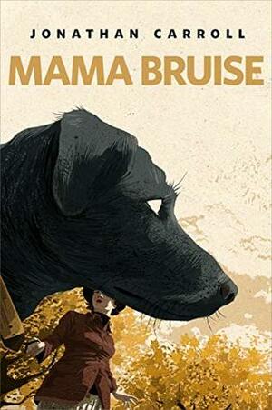 Mama Bruise by Jonathan Carroll