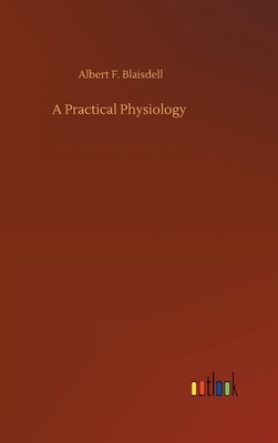 A Practical Physiology by Albert F. Blaisdell