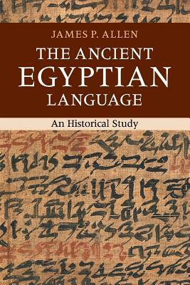 The Ancient Egyptian Language: An Historical Study by James P. Allen