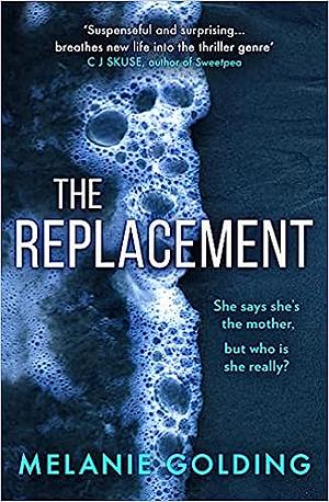 The Replacement: from the bestselling author of Little Darlings comes a brand new suspenseful thriller full of twist and turns for winter 2021 by Melanie Golding, Melanie Golding
