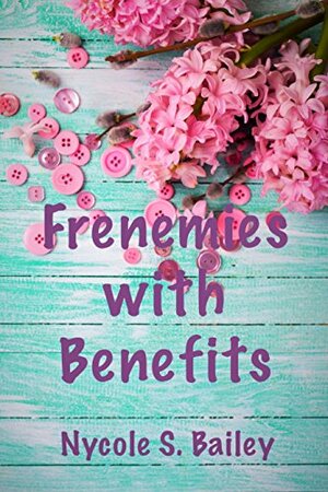 Frenemies with Benefits by Nycole S. Bailey