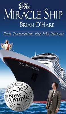 The Miracle Ship: Conversations with John Gillespie by Brian O'Hare