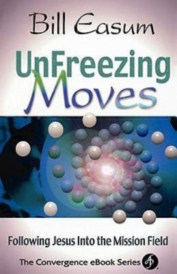 Unfreezing Moves: Following Jesus Into the Mission Field by Bill Easum