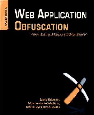Web Application Obfuscation: '-/Wafs..Evasion..Filters//Alert(/Obfuscation/)- by David Lindsay, Gareth Heyes, Mario Heiderich