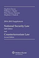 National Security Law and Counterterrorism Law, 2014-2015 Supplement by Stephen Dycus, Dycus