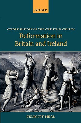 Reformation in Britain and Ireland by Felicity Heal