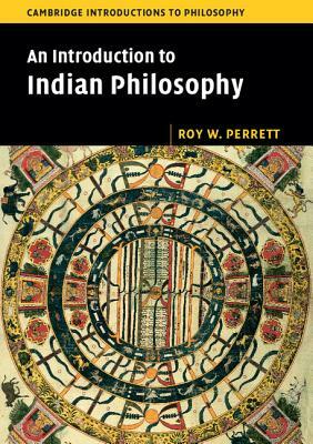 An Introduction to Indian Philosophy by Roy W. Perrett