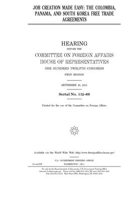 Job creation made easy: the Colombia, Panama, and South Korea free trade agreements by Committee on Foreign Affairs (house), United States House of Representatives, United Stat Congress