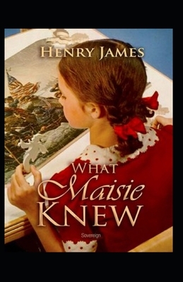 What Maisie Knew Illustrated by Henry James