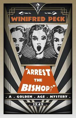 Arrest the Bishop?: A Golden Age Mystery by Winifred Peck