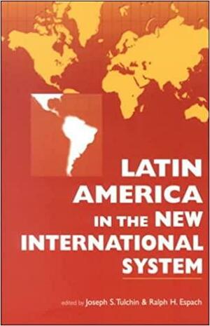 Latin America In The New International System by Joseph S. Tulchin