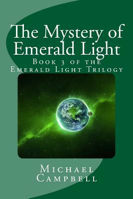 The Mystery of Emerald Light: Book 3 of the Emerald Light Trilogy by Michael Campbell