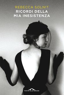 Ricordi della mia inesistenza by Rebecca Solnit