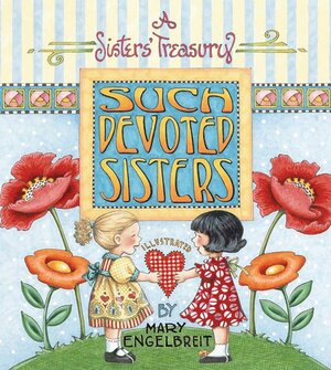 Such Devoted Sisters: A Sister's Treasury by Patrick T. Regan, Mary Engelbreit