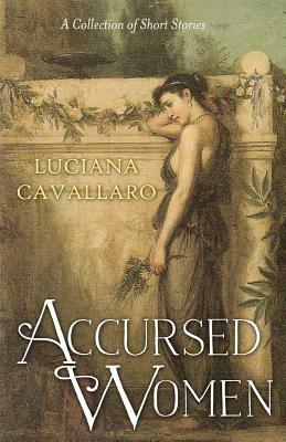 Accursed Women: A Collection of Short Stories by Luciana Cavallaro