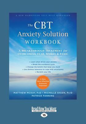 The CBT Anxiety Solution Workbook: A Breakthrough Treatment for Overcoming Fear, Worry, and Panic (Large Print 16pt) by Matthew McKay