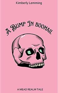 A Bump In Boohail: A Mead Realm Tale by Kimberly Lemming