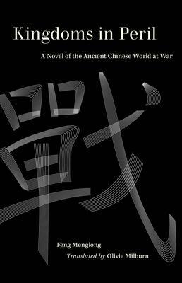 Kingdoms in Peril: A Novel of the Ancient Chinese World at War by Menglong Feng