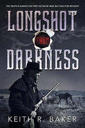 Longshot from Darkness by Keith R. Baker, Keith R. Baker