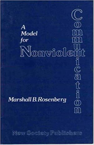 A Model for Nonviolent Communication by Marshall B. Rosenberg